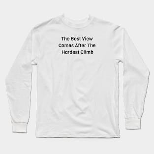 The Best View Comes From The Hardest Climb Long Sleeve T-Shirt